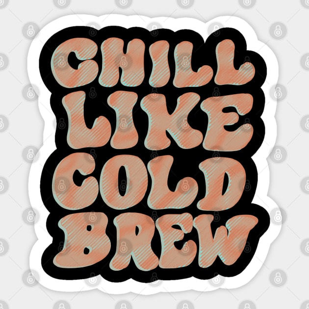 Chill Like Cold Brew Sticker by Coffee Hotline